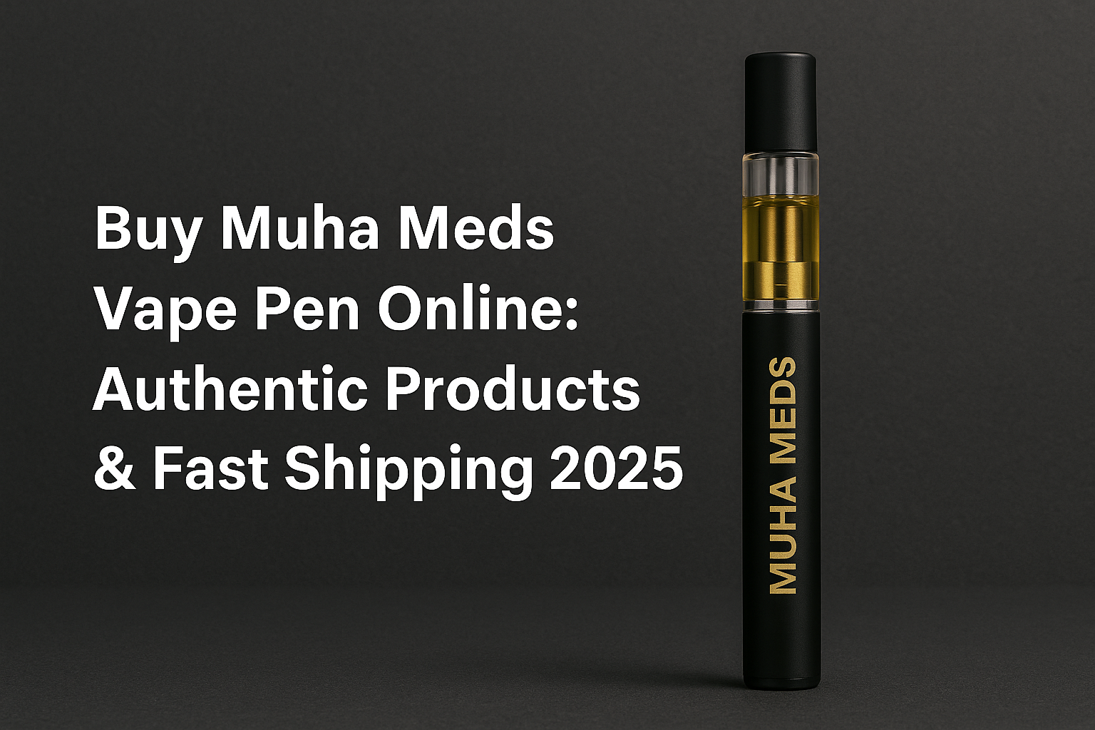 Buy Muha Meds Vape Pen Online: Authentic Products & Fast Shipping 2025